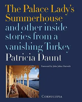 A palotahölgy nyaralója: És más belső történetek egy eltűnőben lévő Törökországból - The Palace Lady's Summerhouse: And Other Inside Stories from a Vanishing Turkey