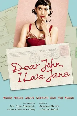 Lieber John, ich liebe Jane: Frauen schreiben darüber, dass sie Männer für Frauen verlassen haben - Dear John, I Love Jane: Women Write about Leaving Men for Women