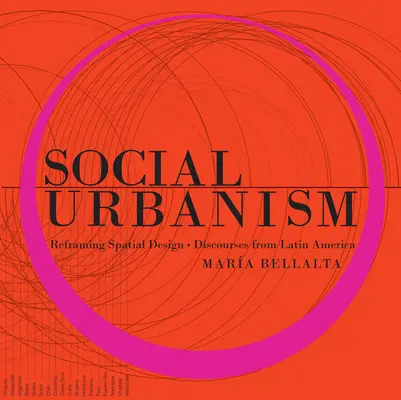 Szociális urbanizmus: A térbeli tervezés újragondolása - latin-amerikai diskurzusok - Social Urbanism: Reframing Spatial Design - Discourses from Latin America