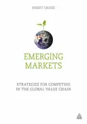 Feltörekvő piacok: Stratégiák a globális értékláncban való versenyképességhez - Emerging Markets: Strategies for Competing in the Global Value Chain