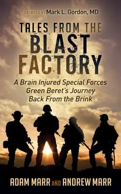 Mesék a robbanóüzemből: Egy agysérült zöldsorkatona útja vissza a szakadék széléről a különleges erőknél - Tales from the Blast Factory: A Brain Injured Special Forces Green Beret's Journey Back from the Brink