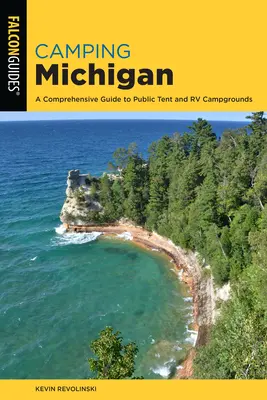 Camping Michigan: Átfogó útmutató a nyilvános sátor- és lakókocsis kempingekhez - Camping Michigan: A Comprehensive Guide to Public Tent and RV Campgrounds