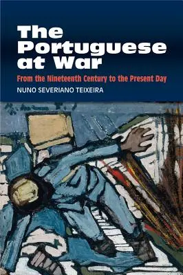 A portugálok háborúban: A tizenkilencedik századtól napjainkig - The Portuguese at War: From the Nineteenth Century to the Present Day