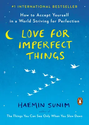 Love for Imperfect Things: Hogyan fogadjuk el magunkat a tökéletességre törekvő világban? - Love for Imperfect Things: How to Accept Yourself in a World Striving for Perfection