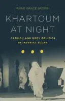 Khartoum éjjel - Divat és testpolitika a császári Szudánban - Khartoum at Night - Fashion and Body Politics in Imperial Sudan