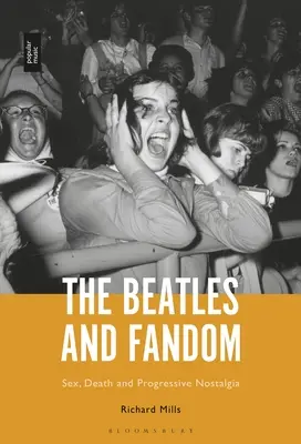 A Beatles és a rajongás: Szex, halál és progresszív nosztalgia - The Beatles and Fandom: Sex, Death and Progressive Nostalgia