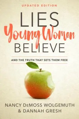 Hazugságok, amelyeket a fiatal nők hisznek: És az igazság, ami felszabadítja őket - Lies Young Women Believe: And the Truth That Sets Them Free