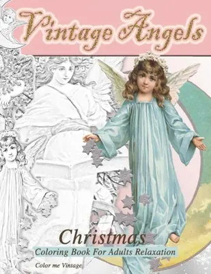 Vintage Angels karácsonyi színezőkönyv felnőtteknek relaxáció: - Karácsonyi csendes színezőkönyv: - Karácsonyi csendes színezőkönyv - Vintage Angels christmas coloring book for adults relaxation: - Christmas quiet coloring book: - Christmas quiet coloring book