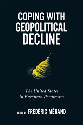 Megküzdeni a geopolitikai hanyatlással, 11: Az Egyesült Államok európai perspektívában - Coping with Geopolitical Decline, 11: The United States in European Perspective