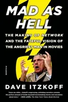 Mad as Hell (Őrült, mint a pokol): A Network készítése és a filmek legdühösebb emberének végzetes látomása - Mad as Hell: The Making of Network and the Fateful Vision of the Angriest Man in Movies