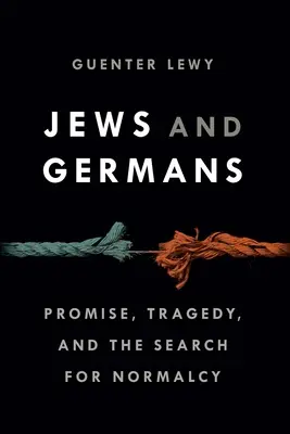 Zsidók és németek: Ígéret, tragédia és a normalitás keresése - Jews and Germans: Promise, Tragedy, and the Search for Normalcy