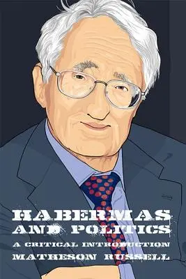 Habermas és a politika: A Critical Introduction - Habermas and Politics: A Critical Introduction