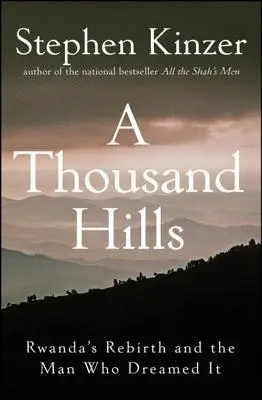 Ezer domb: Ruanda újjászületése és az ember, aki megálmodta azt - A Thousand Hills: Rwanda's Rebirth and the Man Who Dreamed It