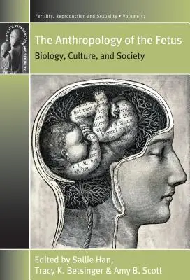 A magzat antropológiája: Biológia, kultúra és társadalom - The Anthropology of the Fetus: Biology, Culture, and Society