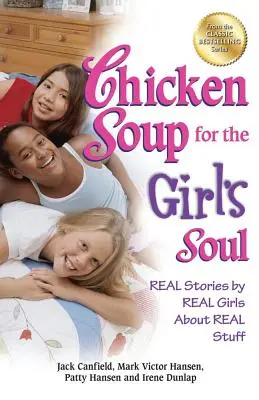 Csirkeleves a lányléleknek: Igazi történetek igazi lányoktól igazi dolgokról - Chicken Soup for the Girl's Soul: Real Stories by Real Girls about Real Stuff