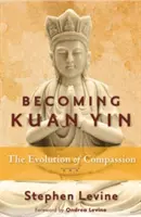 Kuan Yinné válás: Az együttérzés evolúciója - Becoming Kuan Yin: The Evolution of Compassion