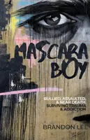 Mascara Boy: Megfélemlített, megtámadott és halálközeli állapotban: Surviving Trauma & Addiction - Mascara Boy: Bullied, Assaulted & Near Death: Surviving Trauma & Addiction