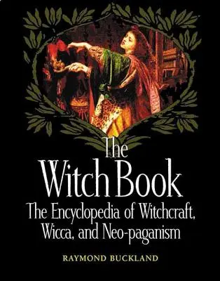 A boszorkánykönyv: A boszorkányság, wicca és neopogányság enciklopédiája - The Witch Book: The Encyclopedia of Witchcraft, Wicca, and Neo-Paganism