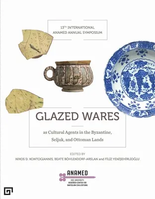 Glazované zboží jako kulturní činitelé v byzantských, seldžuckých a osmanských zemích - Glazed Wares as Cultural Agents in the Byzantine, Seljuk, and Ottoman Lands