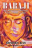 Babaji: Csodálatos találkozásaim egy Maha Avatárral - Babaji: My Miraculous Meetings with a Maha Avatar