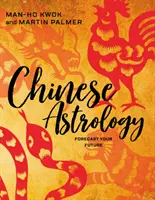 Čínská astrologie: Astrologická příručka: předpověď vaší budoucnosti - Chinese Astrology: Forecast Your Future