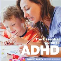 ADHD: Az alapvető útmutató - ADHD: The Essential Guide