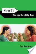 Hogyan lássuk és olvassuk az aurát - How to See and Read the Aura