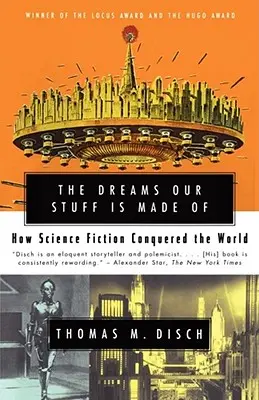 Az álmok, amelyekből a cuccaink készülnek: Hogyan hódította meg a világot a sci-fi - The Dreams Our Stuff Is Made of: How Science Fiction Conquered the World