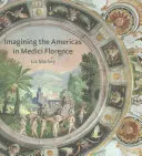 Az amerikai kontinens képzelete a Medici Firenzében - Imagining the Americas in Medici Florence