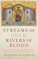 Aranypatakok, vérfolyamok: The Rise and Fall of Byzantium, 955 A.D. to the First Crusade (Bizánc felemelkedése és bukása, Kr. u. 955-től az első keresztes hadjáratig) - Streams of Gold, Rivers of Blood: The Rise and Fall of Byzantium, 955 A.D. to the First Crusade