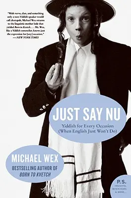 Just Say NU: Jiddis minden alkalomra (amikor az angol egyszerűen nem megy) - Just Say NU: Yiddish for Every Occasion (When English Just Won't Do)