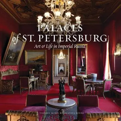 Szentpétervár pompája: Art & Life in Late Imperial Palaces of Russia (Művészet és élet Oroszország késő császári palotáiban) - The Splendor of St. Petersburg: Art & Life in Late Imperial Palaces of Russia