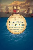 Minden kereskedelem szemében: Bermuda, a bermudaiak és az atlanti tengeri világ, 1680-1783 - In the Eye of All Trade: Bermuda, Bermudians, and the Maritime Atlantic World, 1680-1783