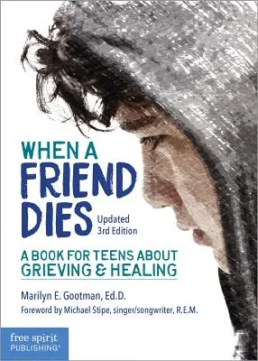 Amikor egy barát meghal: Könyv tizenéveseknek a gyászról és a gyógyulásról - When a Friend Dies: A Book for Teens about Grieving & Healing