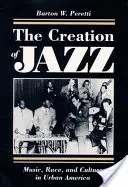 A jazz megteremtése: Zene, faj és kultúra a városi Amerikában - The Creation of Jazz: Music, Race, and Culture in Urban America