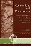 Közösségek és természetvédelem: A közösségi alapú természeti erőforrás-gazdálkodás története és politikája - Communities and Conservation: Histories and Politics of Community-Based Natural Resource Management