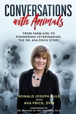 Beszélgetések az állatokkal: Dr. Ava Frick története: A tanyasi lánytól az úttörő állatorvosig - Conversations with Animals: From Farm Girl to Pioneering Veterinarian, the Dr. Ava Frick Story