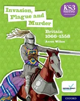 KS3 történelem 4. kiadás: Invázió, pestis és gyilkosság: Britannia 1066-1558 Diákkönyv - KS3 History 4th Edition: Invasion, Plague and Murder: Britain 1066-1558 Student Book