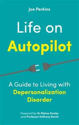 Élet robotpilótán: Útmutató a személytelenedési zavarral való együttéléshez - Life on Autopilot: A Guide to Living with Depersonalization Disorder