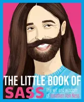 A Sass kis könyve: Jonathan Van Ness szellemisége és bölcsességei - The Little Book of Sass: The Wit and Wisdom of Jonathan Van Ness