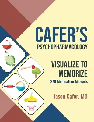 Cafer pszichofarmakológiája: Visualize to Memorize 270 gyógyszeres kabalafigurák - Cafer's Psychopharmacology: Visualize to Memorize 270 Medication Mascots