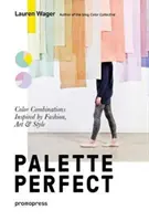 Color Collective's Palette Perfect: A divat, a művészet és a stílus által inspirált színkombinációk - Color Collective's Palette Perfect: Color Combinations Inspired by Fashion, Art and Style