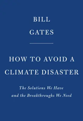 Hogyan kerüljük el az éghajlati katasztrófát: A meglévő megoldások és az áttörések, amelyekre szükségünk van - How to Avoid a Climate Disaster: The Solutions We Have and the Breakthroughs We Need