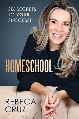 Homeschool: Hat titok a sikeredhez! - Homeschool: Six Secrets to Your Success!