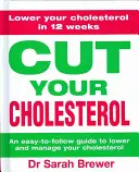 Vágd le a koleszterinszintedet! Három hónapos program a koleszterinszint csökkentésére - Cut Your Cholesterol: A Three-Month Programme to Reducing Cholesterol