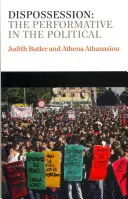 Elbocsátás: A performatív a politikában - Dispossession: The Performative in the Political