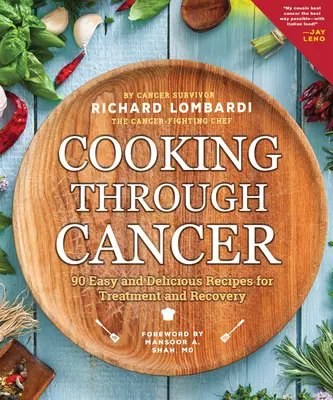 Cooking Through Cancer: 90 könnyű és finom recept a kezeléshez és a gyógyuláshoz - Cooking Through Cancer: 90 Easy and Delicious Recipes for Treatment and Recovery