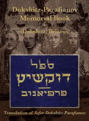 Dokshitz-Parafjanov emlékkönyv (Jizkor-könyv) - (Dokshytsy, Fehéroroszország): Dokshitz-Parafianov fordítása. - Dokshitz-Parafianov Memorial (Yizkor) Book - (Dokshytsy, Belarus): Translation of Sefer Dokshitz-Parafianov