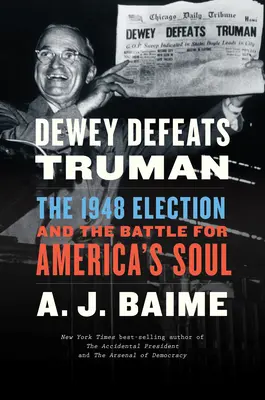 Dewey legyőzi Trumant: Az 1948-as választások és az Amerika lelkéért folytatott csata - Dewey Defeats Truman: The 1948 Election and the Battle for America's Soul