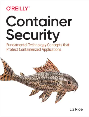 Konténerbiztonság: Alapvető technológiai fogalmak a konténeres alkalmazások védelmére - Container Security: Fundamental Technology Concepts That Protect Containerized Applications